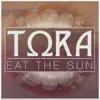 Tora - Eat The Sun - Single
